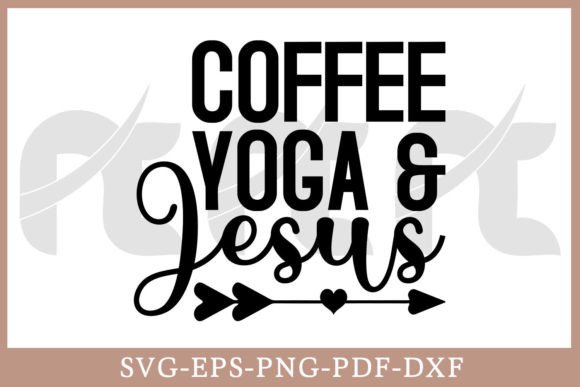 Coffee Yoga and Jesus SVG Graphics for Crafts