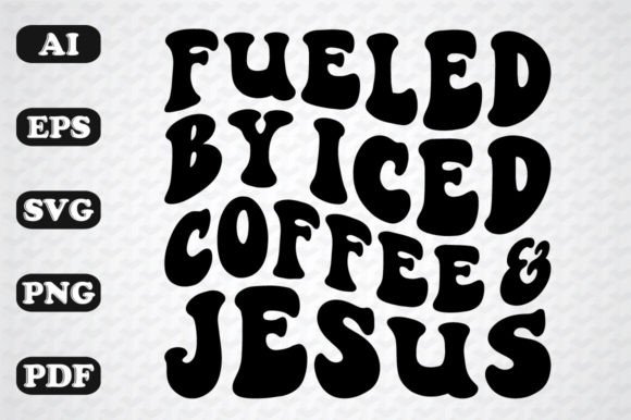 Fueled by Iced Coffee and Jesus Wavy Svg for Crafts & Graphics