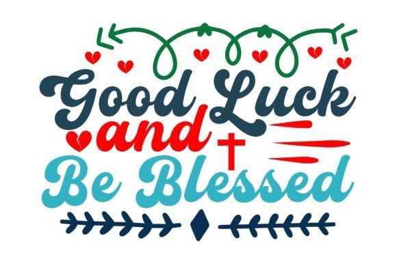Good Luck and Be Blessed - Christian Svg for Graphics & Crafts