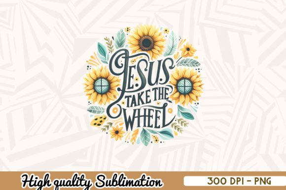 Jesus Take the Wheel Sunflower PNG: Graphics & Crafts Review